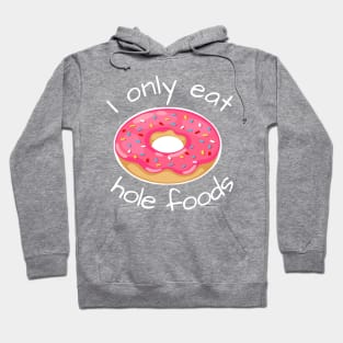 I only eat hole foods Hoodie